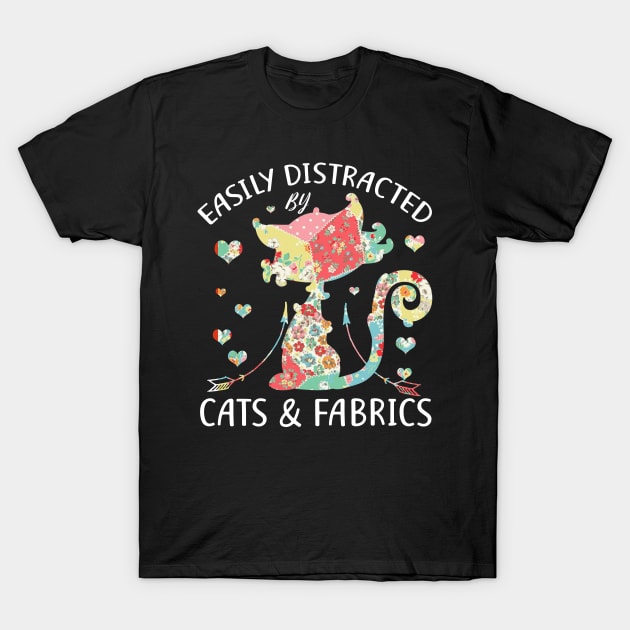 Easily Distracted By Cats & Fabrics Sewing Lover T-Shirt by jenneketrotsenburg